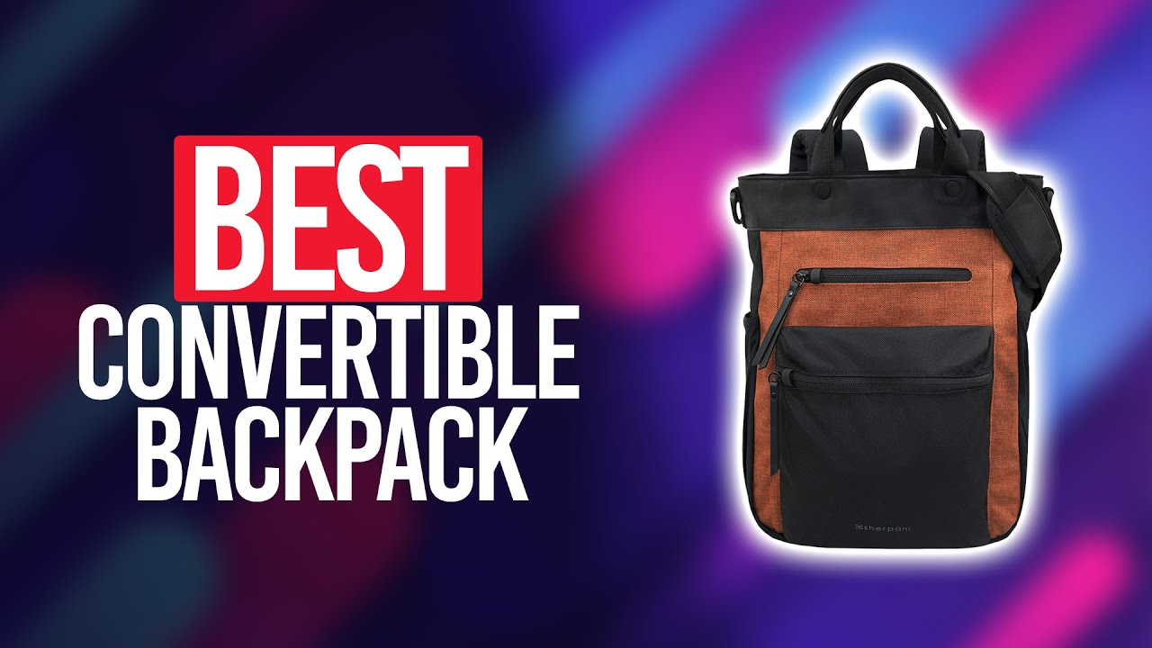 Best Convertible Backpack 2022