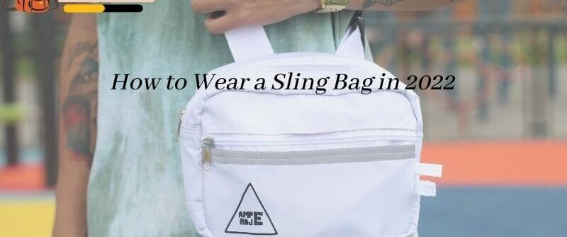 How To Wear A Sling Backpack: Complete Guide