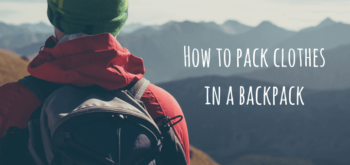 How To Pack Clothes In A Backpack